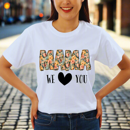 Mama We Love You T Shirt, Mom’s Day Gift