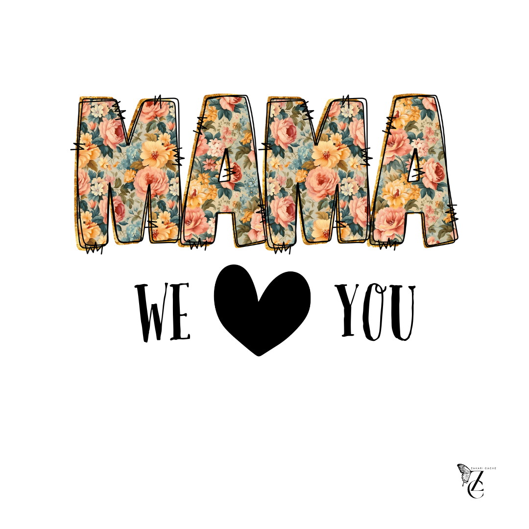 Mama We Love You T Shirt, Mom’s Day Gift